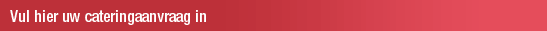 Vul hier uw cateringaanvraag in